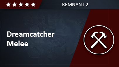 Dreamcatcher Melee - Remnant 2